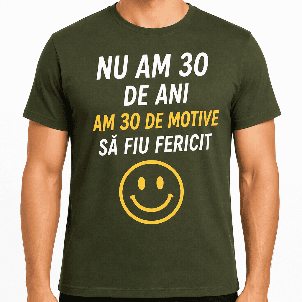 Tricou pentru 30 de ani – Nu am 30 de ani am 30 de motive să fiu fericit