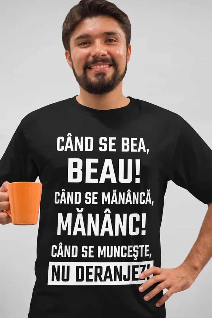 Tricou amuzant Nu deranjez - CÂND SE BEA, BEAU!