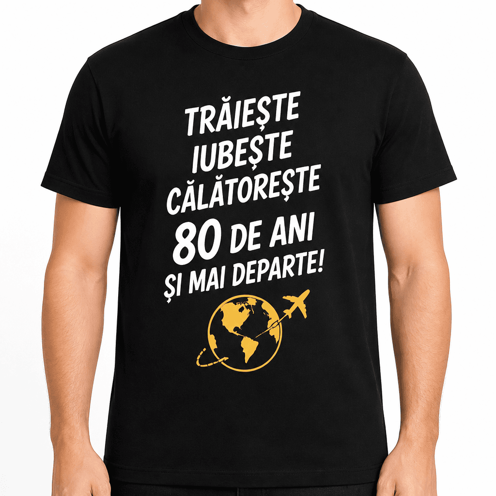 Tricou pentru 80 de ani – Trăiește iubește călătorește 80 de ani și mai departe!