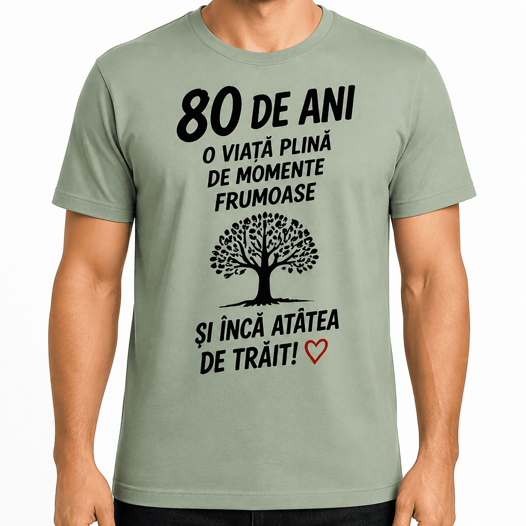 Tricou pentru 80 de ani – 80 de ani o viață plină de momente frumoase și încă atâtea de trăit!