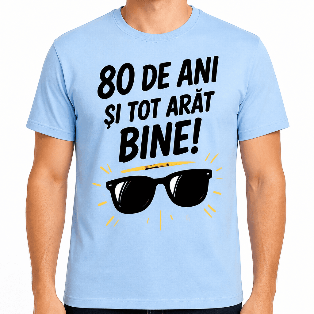 Tricou pentru 80 de ani – 80 de ani și tot arăt bine!