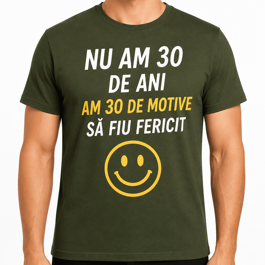Tricou pentru 30 de ani – Nu am 30 de ani am 30 de motive să fiu fericit
