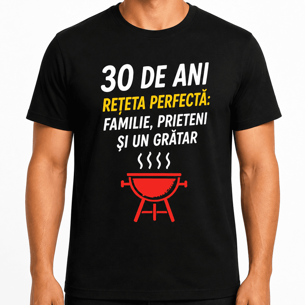Tricou pentru 30 de ani – 30 de ani rețeta perfectă: familie, prieteni și un grătar