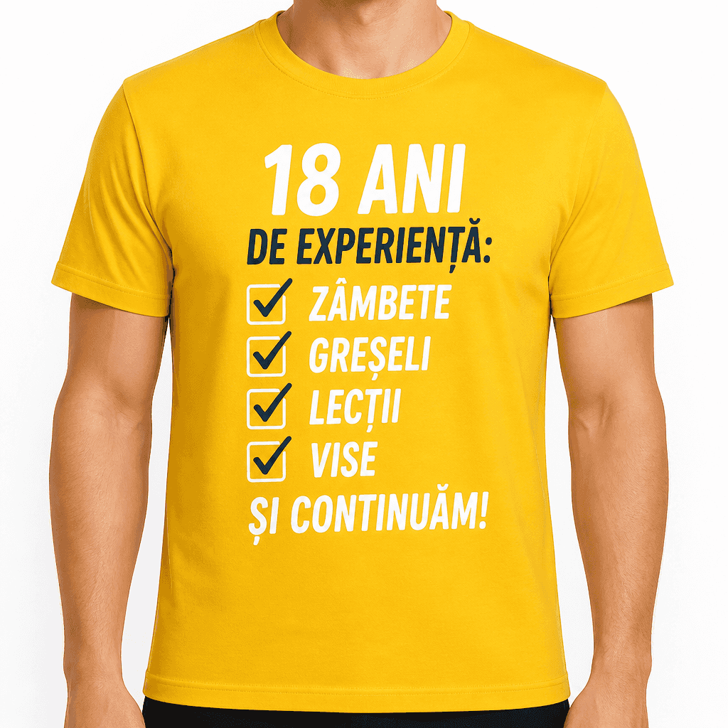Tricou pentru 18 ani – 18 ani de experiență: ☑ zâmbete ☑ greșeli ☑ lecții ☑ vise și continuăm!