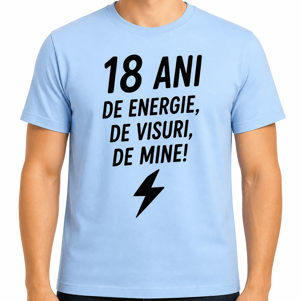 Tricou pentru 18 ani – 18 ani de energie, de visuri, de mine!