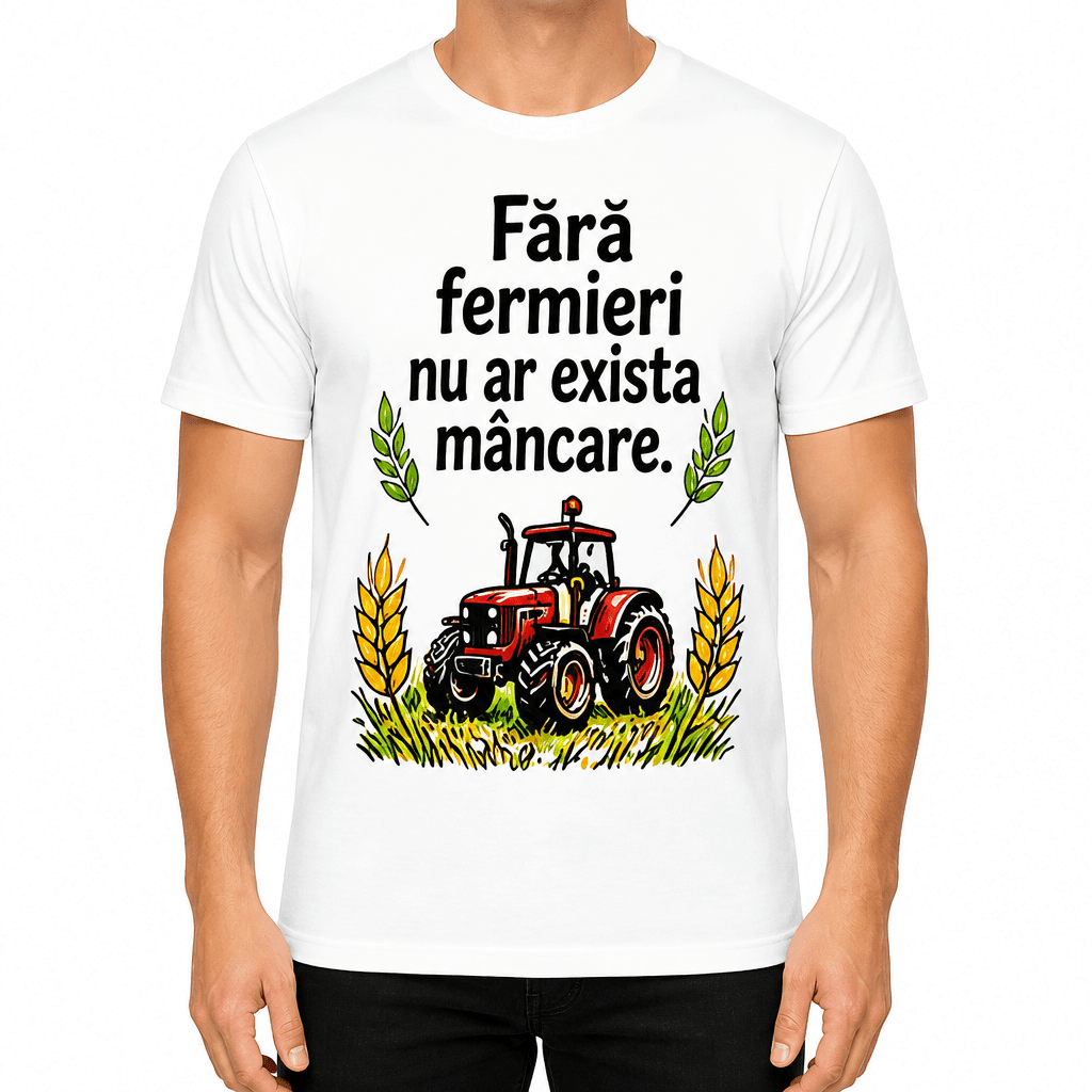 Tricou fermier – Fără fermieri nu ar exista mâncare.