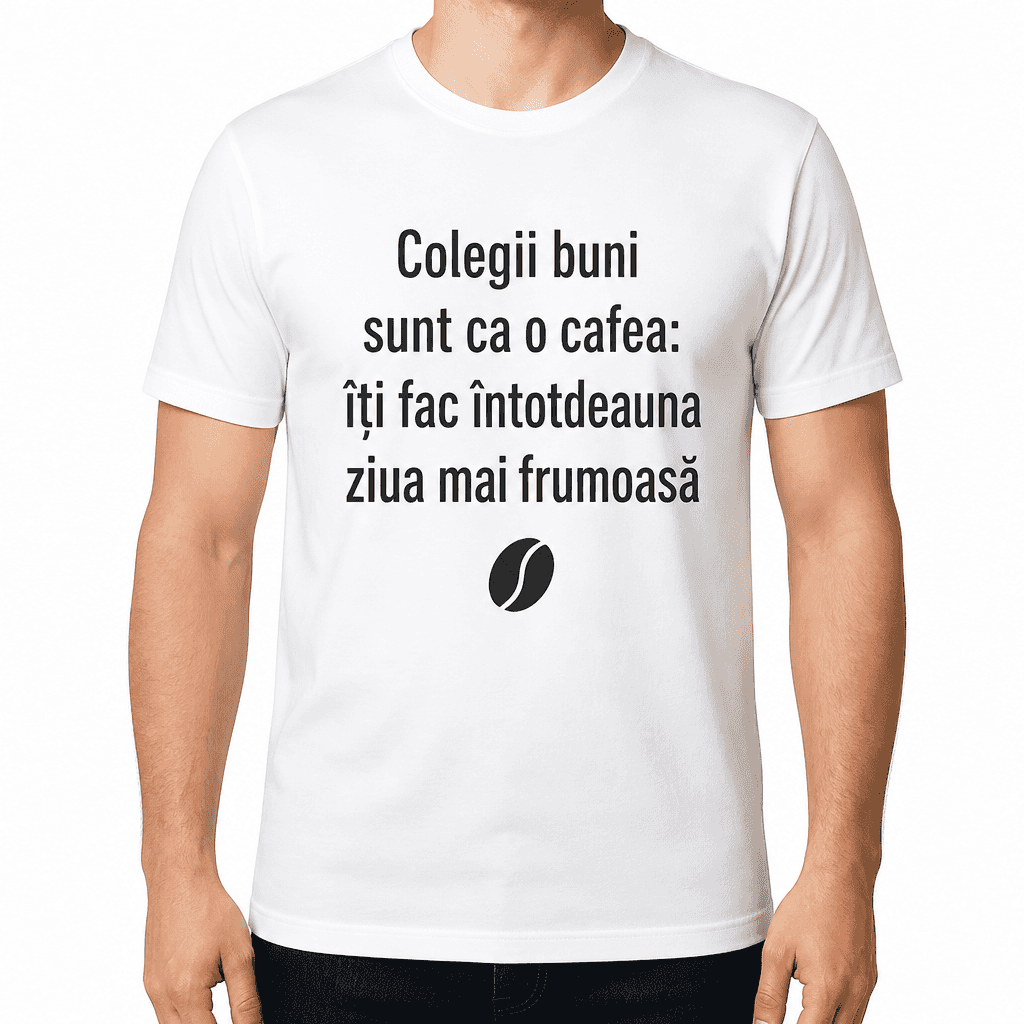 Tricou coleg – Colegii buni sunt ca o cafea: îți fac întotdeauna ziua mai frumoasă