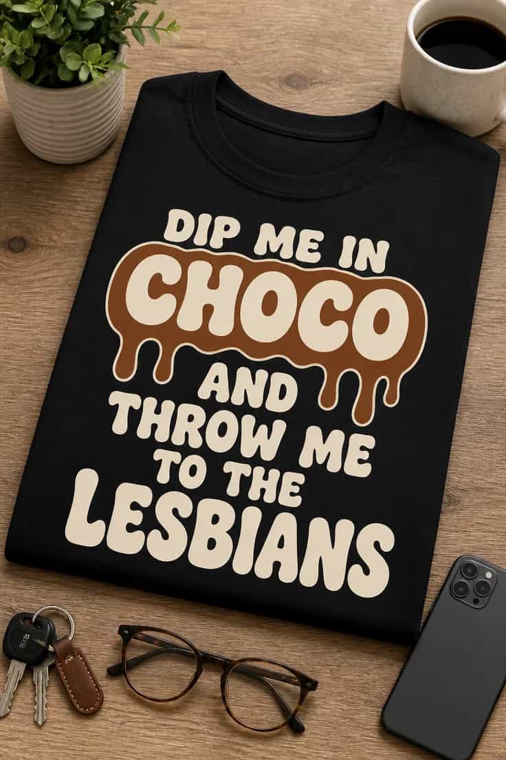 Tricou Dip me in choco și aruncă-mă la lesbiene
