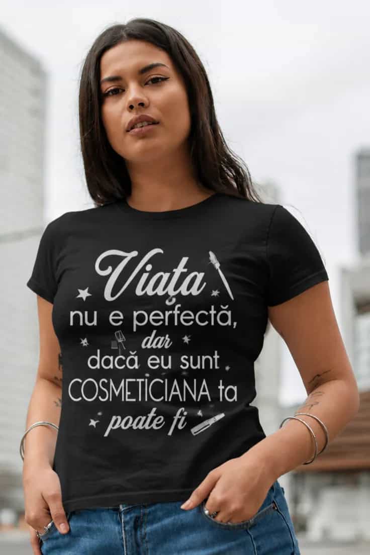 Tricou amuzant Cosmetică perfectă – Viața nu e