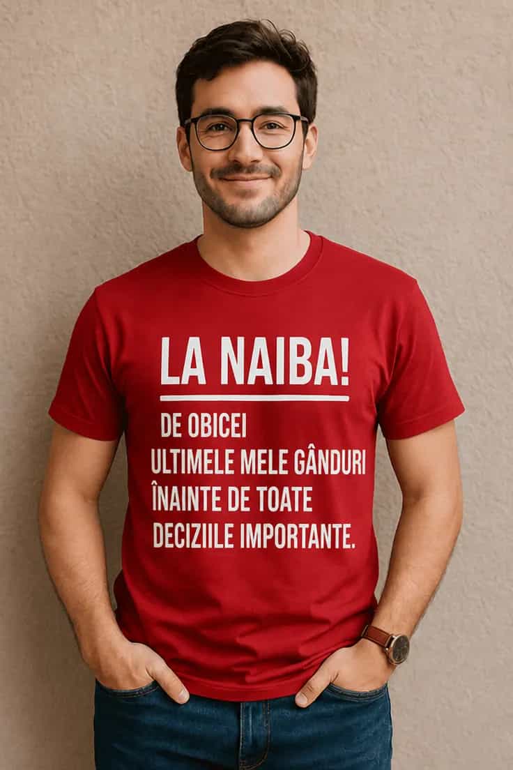 Tricou amuzant La naiba înainte de decizii