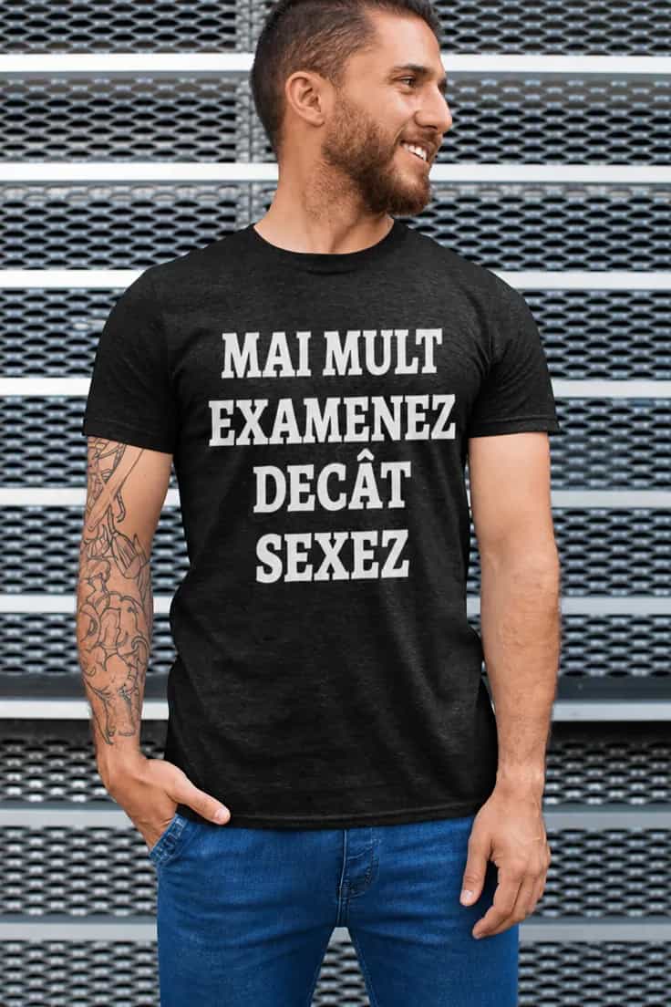 Tricou amuzant Mai mult examene decât sex - MAI MULT