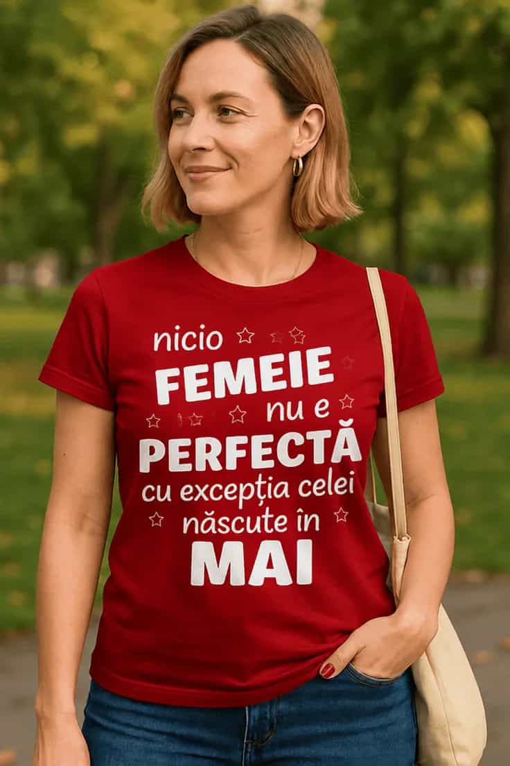 Tricou Nicio femeie nu e perfectă născută în luna la alegere