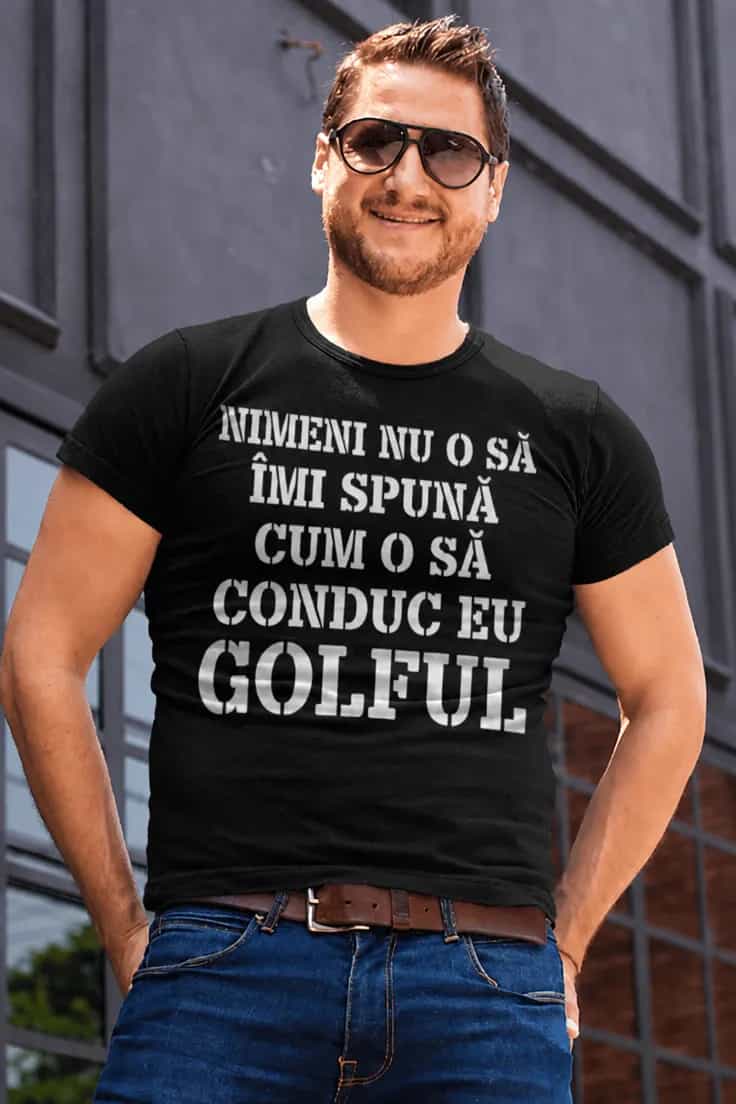 Tricou amuzant Nimeni nu îmi conduce Golful