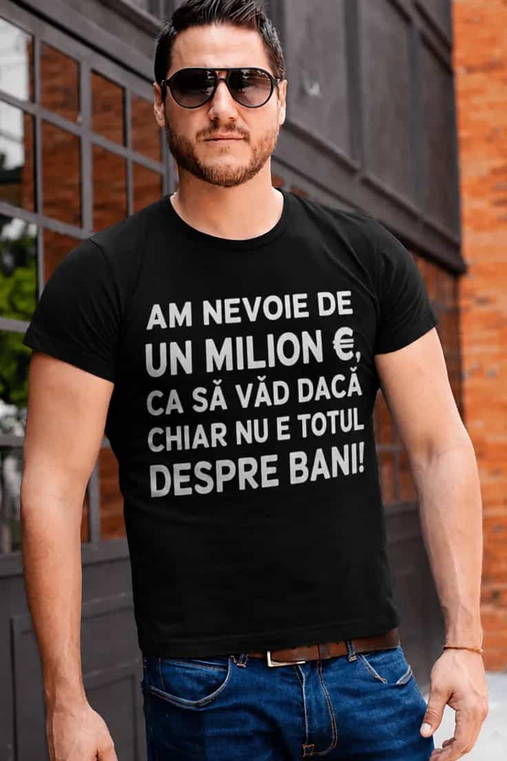 Tricou amuzant Nu e totul despre bani – AM NEVOIE DE