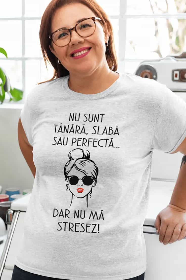 Tricou amuzant Nu mă stresez - NU SUNT TÂNĂRĂ
