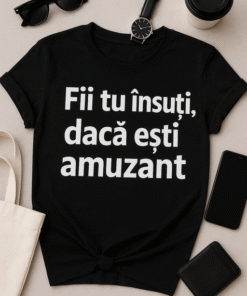 Tricou Fii tu însuți… dacă ești amuzant