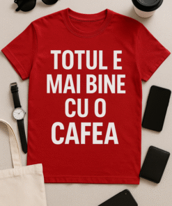 Tricou Totul e mai bine cu o cafea