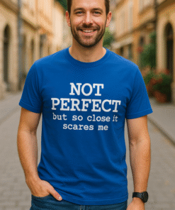 NOT PERFECT but so close it scares me - Tricou