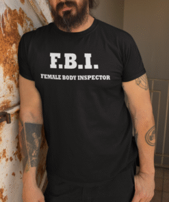 F.B.I. FEMALE BODY INSPECTOR - Tricou