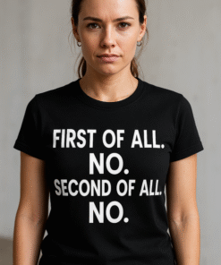 FIRST OF ALL. NO. SECOND OF ALL. NO. - Tricou