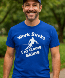 Work Sucks I'm Going Skiing - Tricou