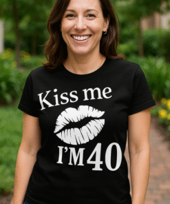 Kiss me I'M 40 - Tricou