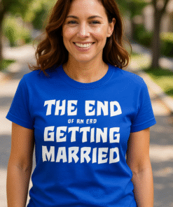 THE END OF AN ERA / GETTING MARRIED - Tricou