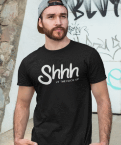 Shhh UT THE FUCK UP - Tricou