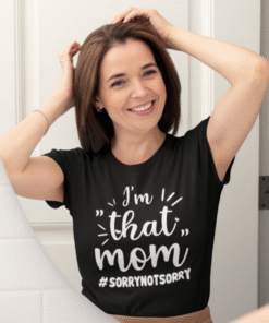 I'm 'that' mom #SORRYNOTSORRY - Tricou