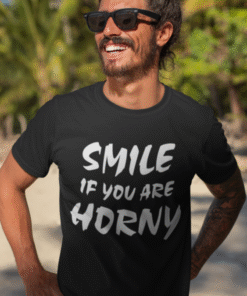SMILE IF YOU ARE HORNY - Tricou