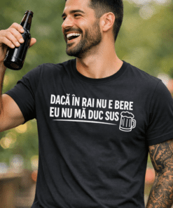 Tricou amuzant: DACĂ ÎN RAI NU E BERE, EU NU MĂ DUC SUS