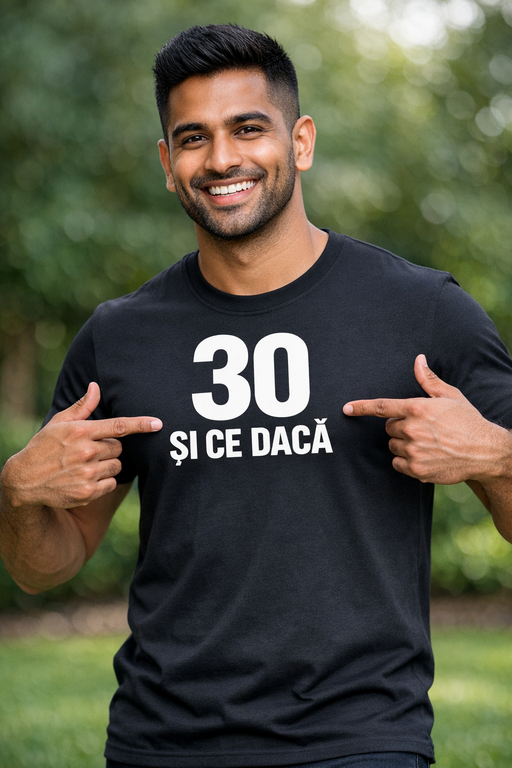 Tricou amuzant 30 și ce dacă
