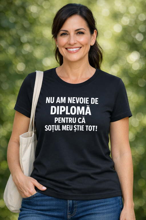 Tricou amuzant pentru femei „Nu am nevoie de diplomă, pentru că soțul meu știe tot!”