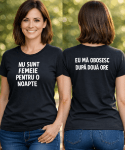 Tricou amuzant: Nu sunt femeie pentru o noapte, eu mă obosesc după două ore