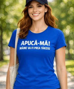Tricou amuzant APUCĂ-MĂ! MÂINE VA FI PREA TÂRZIU