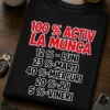 Tricou pentru colegului de birou – 100 % Activ la Munca 12 % - Luni 23 %-marti 40 %-miercuri 20 %-joi 5 %-vineri – tricou amuzant cu mesaj