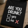 Tricou pentru amatorului de petreceri – Are You drunk? yes no – tricou amuzant cu mesaj