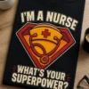Tricou pentru asistentă – I’m A Nurse what’s Your superpower? – tricou amuzant cu mesaj