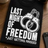 Tricou pentru burlac – Last night of freedom *just Getting Married – tricou amuzant cu mesaj