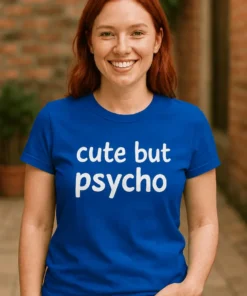 Tricou amuzant Cute but psycho, idee de cadou pentru zi de naștere sau petrecere între prieteni