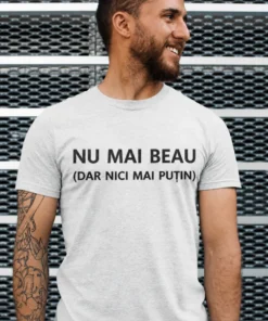 Tricou amuzant Nu mai beau, cadou de zi de naștere pentru prietenul cu glume bune