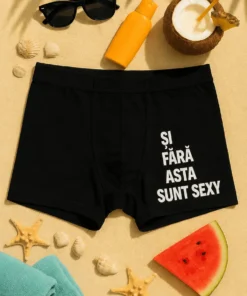 Boxeri amuzanți Sexy și fără asta, cu mesajul tipărit ȘI FĂRĂ ASTA SUNT SEXY