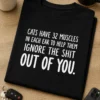Tricou pentru stăpânul de pisică – Cats Have 32 Muscles in Each Ear To Help Them ignore The Shit out Of You. – tricou amuzant cu mesaj