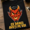 Tricou cu un motiv amuzant – Ce Draci aveți Pe Voi – tricou amuzant cu mesaj