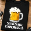 Tricou pentru iubitorului de bere – Ce Urâtă Ești când Ești Goală – tricou amuzant cu mesaj