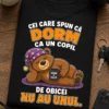 Tricou pentru părinților obosiți – Cei Care Spun Că dorm ca Un Copil de Obicei nu Au Unul. – tricou amuzant cu mesaj