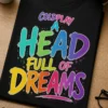 Tricou pentru fanul Coldplay – Coldplay a head full Of dreams – tricou amuzant cu mesaj