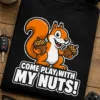 Tricou cu un motiv amuzant – Come Play With my Nuts! – tricou amuzant cu mesaj