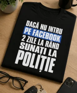Tricou pentru dependentul de Facebook – Dacă Nu Intru pe Facebook 2 Zile La Rând sunați La poliție – tricou amuzant cu mesaj