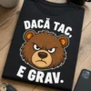 Tricou pentru persoanei impulsive – Dacă Tac, e Grav. – tricou amuzant cu mesaj